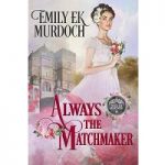 Always the Matchmaker by Emily E K Murdoch