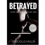Betrayed by Precious Moloi