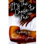 It’s The Chase For Me by Christina C. Jones