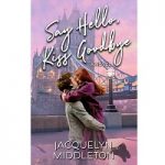 Say Hello Kiss Goodbye by Jacquelyn Middleton