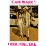 The Man Of My Dream Is A Woman by Mbali Kunene