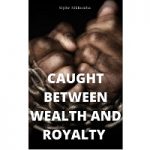 Caught Between Wealth and Royalty by Siphe Sikhumba