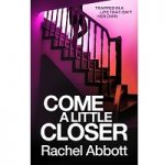 Come a Little Closer by Rachel Abbott