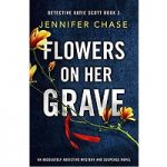 Flowers on Her Grave by Jennifer Chase
