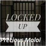 LOCKED UP Precious Moloi