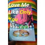 Love Me Like Only You Can by Nombuso Dlamini