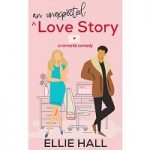 An Unexpected Love Story by Ellie Hall