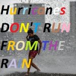 Hurricanes Don't Run From The Rain