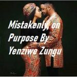 Mistakenly On Purpose by Yenziwe Zungu