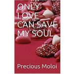Only Love Can Save My Soul by Precious Moloi