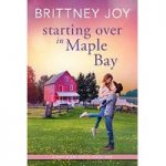 Starting Over in Maple Bay by Brittney Joy