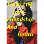 THUG LIFE Love Friendship And Death 2
