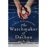 The Watchmaker of Dachau by Carly Schabowski
