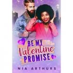 Be My Valentine Promise by Nia Arthurs