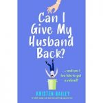 Can I Give My Husband Back by Kristen Bailey