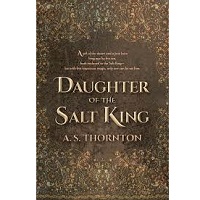 Daughter of the Salt King by A. S. Thornton