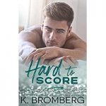 Hard to Score by K. Bromberg