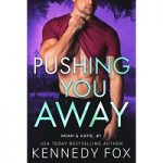 Pushing You Away by Kennedy Fox