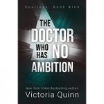 The Doctor Who Has No Ambition by Victoria Quinn