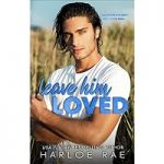 Leave Him Loved by Harloe Rae