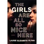 The Girls Are All So Nice Here by Laurie Elizabeth Flynn