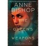 The Queen’s Weapons by Anne Bishop