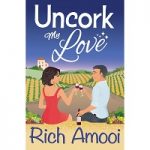 Uncork My Love by Rich Amooi PDF