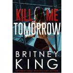 Kill Me Tomorrow by Britney King