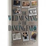 The Wild Mustang & The Dancing Fairy by Saffron A. Kent