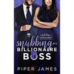 Snubbing My Billionaire Boss by Piper James