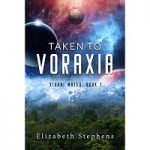 Taken to Voraxia by Elizabeth Stephens