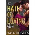 The Hate of Loving You by Maya Hughes