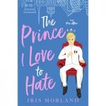 The Prince I Love to Hate by Iris Morland