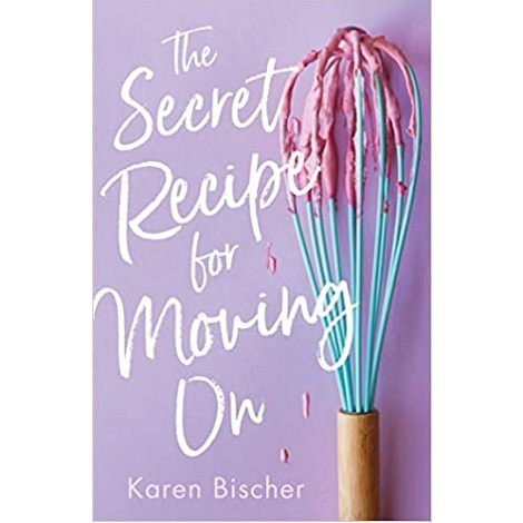 The Secret Recipe for Moving On by Karen Bischer epub