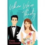 When We’re Thirty by Casey Dembowski
