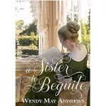 A Sister to Beguile by Wendy May Andrews