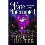 Fate Interrupted by Elizabeth Hunter