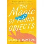 The Magic of Found Objects by Maddie Dawson