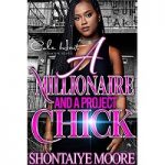 A Millionaire And A Project Chick by Shontaiye Moore
