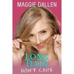 Long Hair Don’t Care by Maggie Dallen
