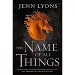 The Name Of All Things By Jenn Lyons