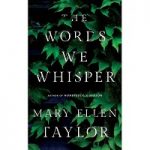 The Words We Whisper by Mary Ellen Taylor
