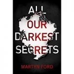 All Our Darkest Secrets by Martyn Ford