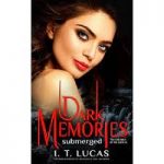 Dark Memories Submerged by I. T. Lucas