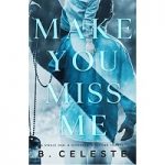 Make You Miss Me by B. Celeste