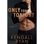 Only for Tonight by Kendall Ryan