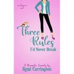 Three Rules I’d Never Break by Remi Carrington