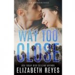 Way Too Close by Elizabeth Reyes