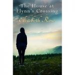 The House At Flynn’s Crossing by Elisabeth Rose