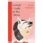 Lonely Castle in the Mirror by Mizuki Tsujimura